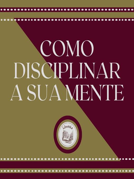 Title details for Como Disciplinar a Sua Mente by LIBROTEKA - Wait list